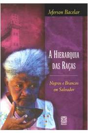 A Hierarquia das Raças : Negros e Brancos em Salvador
