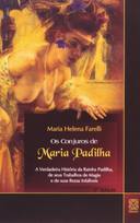 Os Conjuros de Maria Padilha : A verdadeira história da Rainha Padil