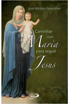 Caminhar Com Maria Para Seguir Jesus