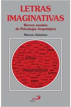 Letras Imaginativas : Breves Ensaios De Psicologia Arquetípica