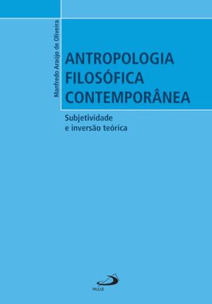 Antropologia Filosófica Contemporânea : Subjetividade E Inversão Teó