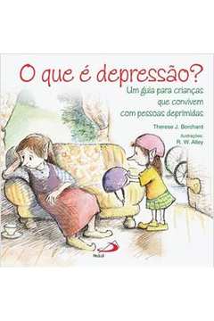 O Que É Depressão? : Um Guia Para Crianças Que Convivem Com Pessoas