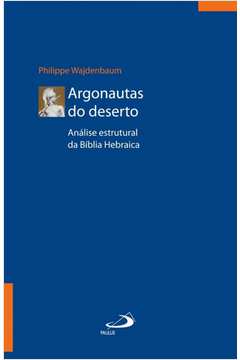 Argonautas Do Deserto : Análise Estrutural Da Bíblia Hebraica