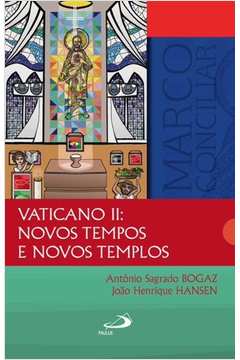 Vaticano Ii - Novos Tempos E Novos Templos