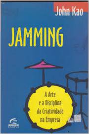 Jamming: a Arte e a Disciplina  da Criatividade na Empresa