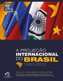A Projeção Internacional do Brasil 1930-2012