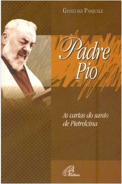 Padre Pio : As Cartas Do Santo De Pietrelcina