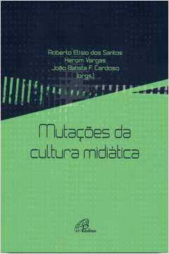 Mutações Da Cultura Midiática