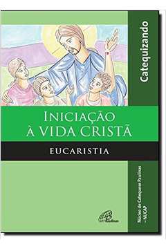 Iniciação à Vida Cristã - Eucaristia - Livro do Catequizando