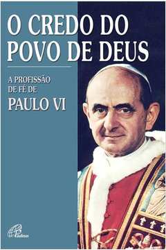 Credo Do Povo De Deus : A Profissão De Fé De Paulo VI