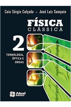Física Clássica - Volume 2 Termologia Óptica e Ondas