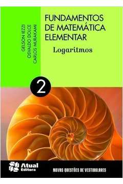Fundamentos de Matemática Elementar Vol. 2 Logaritmos / 10ª Ed. 2019