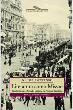 Literatura Como Missão - Tensões Sociais e Criação Cultural na Primeira República