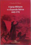 A Igreja Militante e a Expansão Ibérica 1440-1770