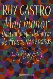Mau Humor - uma Antologia Definitiva de Frases Venenosas