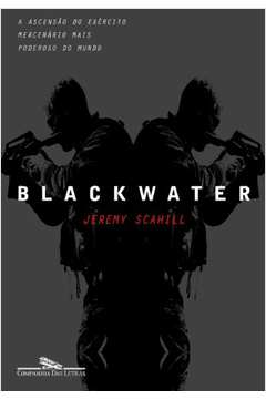 Blackwater - a Ascensão do Exército Mercenário Mais Poderoso do Mundo