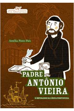 Padre Antônio Vieira o Imperador da Língua Portuguesa