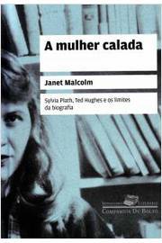 A mulher calada: Sylvia Plath, Ted Hughes e os limites da biografia