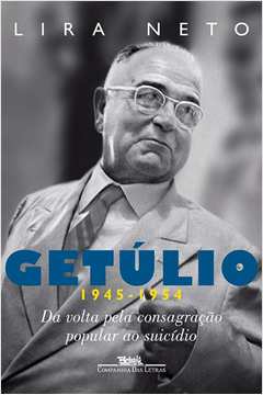 Getúlio (1945-1954) da Volta pela Consagração Popular ao Suicidio