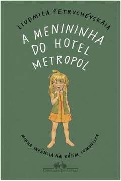 A Menininha do Hotel Metropol - Minha Infância na Rússia Comunista