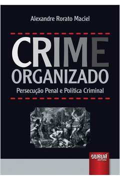 Crime Organizado - Persecução Penal e Política Criminal