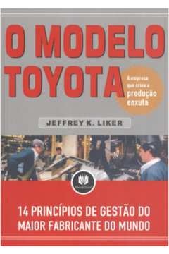O Modelo Toyota 14 Princípios de Gestão do Maior Fabricante do Mundo