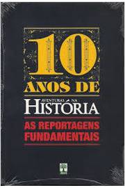 10 Anos de Aventuras na História: as Reportagens Fundamentais