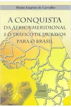A Conquista da África Meridional e o Tráfico de Escravos para o Brasil
