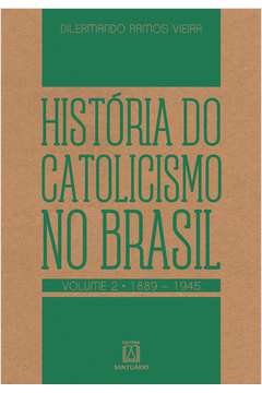 História do Catolicismo no Brasil - Vol.2 - 1889-1945