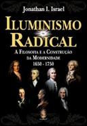 Iluminismo Radical - a Filosofia e a Construção da Modernidade