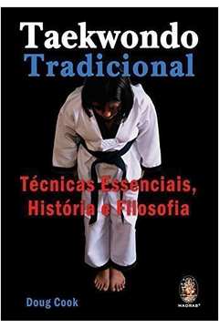 Taekwondo Tradicional - Técnicas Essenciais, História e Filosofia
