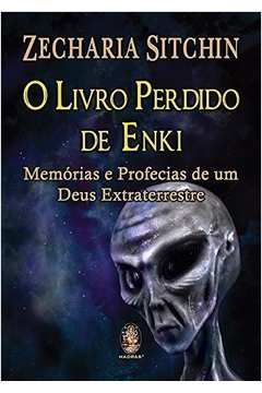 O Livro Perdido de Enki: Memórias e Profecias de um Deus Extraterrestre