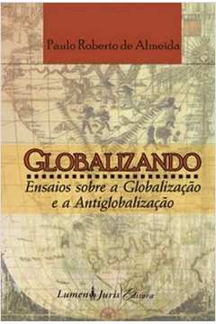 Globalizando - Ensaios Sobre a Globalizaçao e a Antiglobalizaçao - Ed. 2011