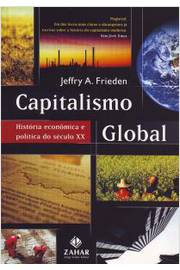 Capitalismo Global História Econômica e Política do Século XX
