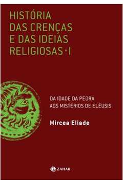 História das Crenças e das Ideias Religiosas: Volume 1