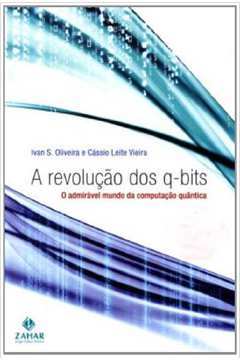 Livro: A Revolução dos Q-bits - Ivan S. Oliveira e Cássio Leite Vieira