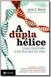 A dupla hélice - Como descobri a estrutura do DNA
