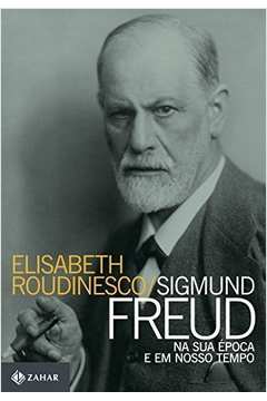 Sigmund Freud na Sua Epoca e Em Nosso Tempo