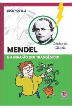 Mendel e a Invasão dos Transgênicos - Gênios da Ciência