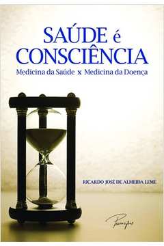 Saúde é Consciência: Medicina da Saúde x Medicina da Doença
