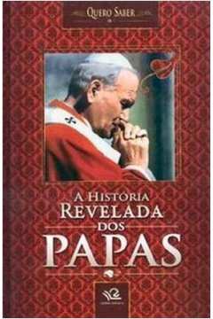 Historia Revelada dos Papas - Quero Saber, a