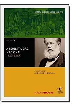 A Construção Nacional (1830-1889) - Vol. 2