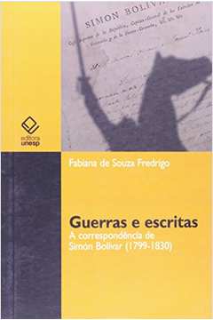 Guerras e Escritas: a Correspondência de Simón Bolívar (1799 - 1830)