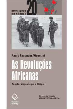 As Revoluções Africanas : Angola, Moçambique E Etiópia