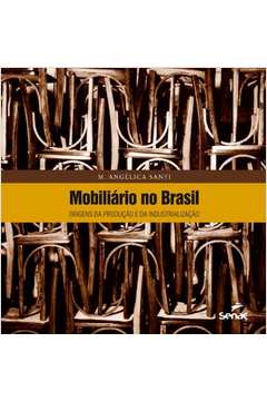 Mobiliario No Brasil : Origens Da Produção E Da Industrialização