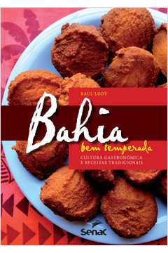 Bahia Bem Temperada : Cultura Gastronomica E Receitas Tradicionais