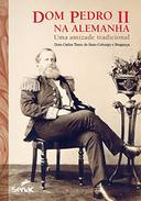Dom Pedro II Na Alemanha : Uma Amizade Tradicional