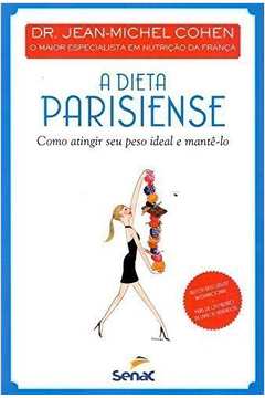 A Dieta Parisiense : Como Atingir Seu Peso Ideal E Mante-Lo