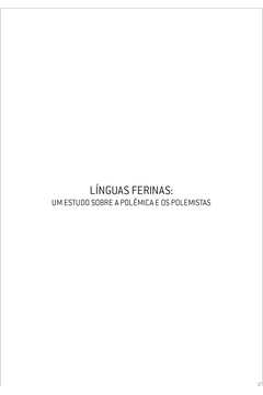 Línguas Ferinas: um Estudo Sobre a Polêmica e os Polemistas
