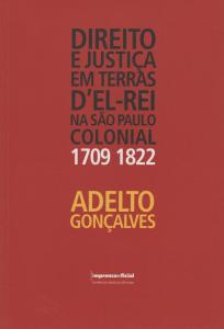 Direito e Justiça Em Terras del Rei na São Paulo Colonial (1709/1822)